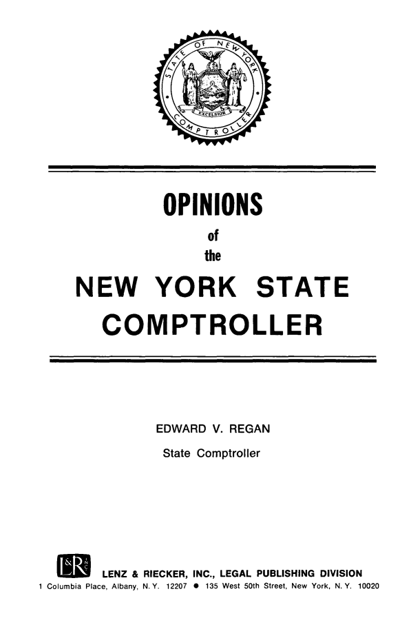 handle is hein.nyscompop/nyscomo1983 and id is 1 raw text is: OPINIONS
of
the
NEW YORK STATE

COMPTROLLER

EDWARD V. REGAN
State Comptroller
IA LENZ & RIECKER, INC., LEGAL PUBLISHING DIVISION
1 Columbia Place, Albany, N. Y. 12207 0 135 West 50th Street, New York, N. Y. 10020


