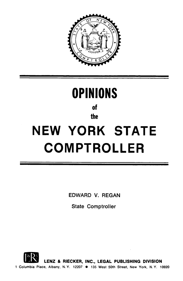 handle is hein.nyscompop/nyscomo1986 and id is 1 raw text is: OPINIONS
of
the
NEW YORK STATE

COMPTROLLER

EDWARD V. REGAN
State Comptroller
U LENZ & RIECKER, INC., LEGAL PUBLISHING DIVISION
1 Columbia Place, Albany, N.Y. 12207 0 135 West 50th Street, New York, N. Y. 10020


