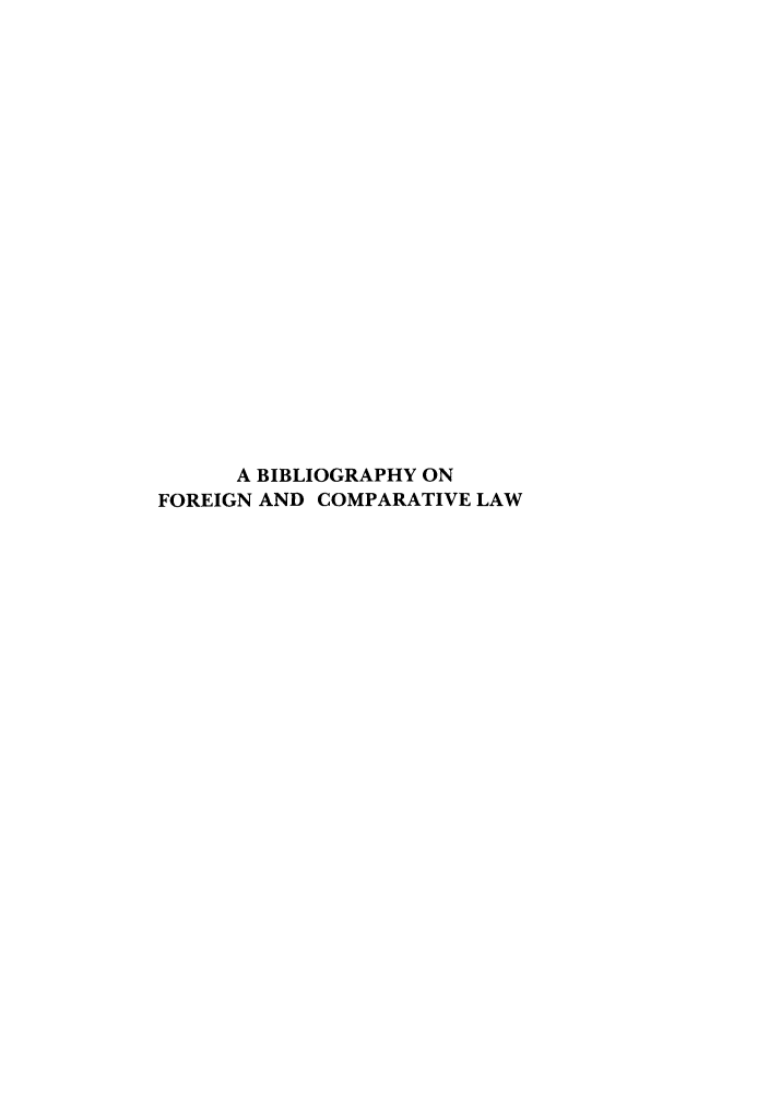 handle is hein.parker/szlad0007 and id is 1 raw text is: A BIBLIOGRAPHY ON
FOREIGN AND COMPARATIVE LAW


