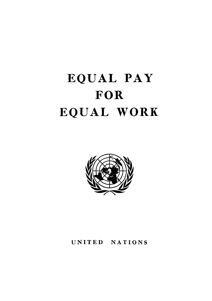 handle is hein.peggy/eqpaeq0001 and id is 1 raw text is: EQUAL PAY
FOR
EQUAL WORK

NATIONS

UNITED


