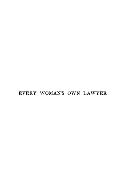 handle is hein.peggy/evwool0001 and id is 1 raw text is: EVERY WOMAN'S OWN LAWYER



