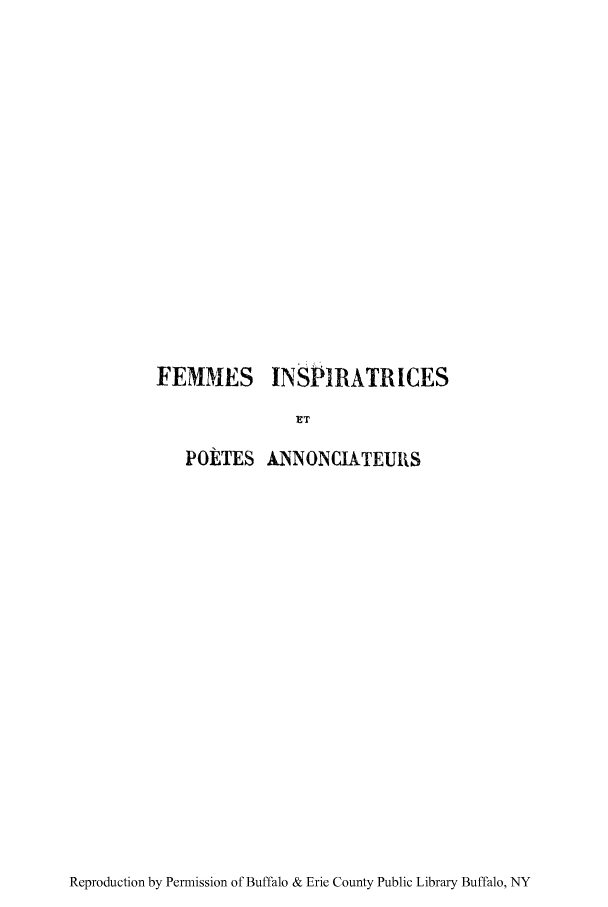 handle is hein.peggy/fempoet0001 and id is 1 raw text is: FEMMES

INSPIRATRICES

POETES ANNONCL&TEURS

Reproduction by Permission of Buffalo & Erie County Public Library Buffalo, NY


