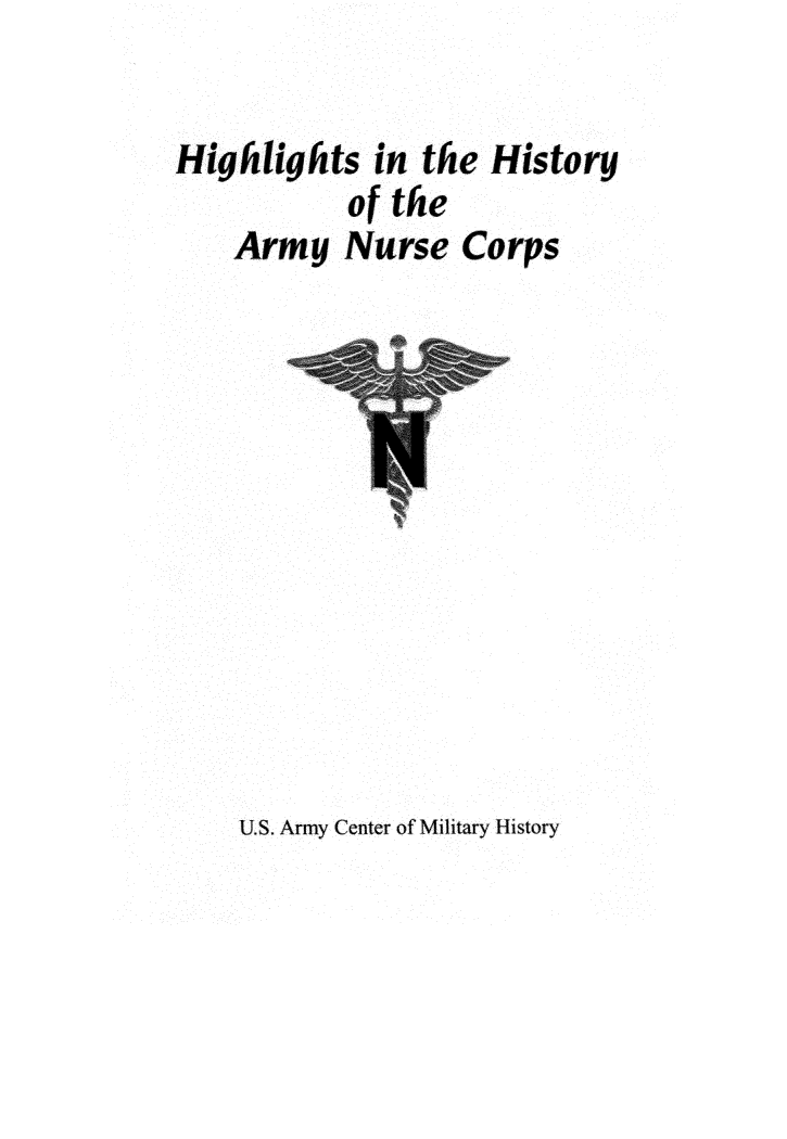 handle is hein.peggy/hhanc0001 and id is 1 raw text is: 

Highlights in the History
           of the
    Army Nurse Corps


U.S. Army Center of Military History


