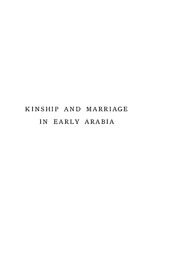handle is hein.peggy/knspmar0001 and id is 1 raw text is: 














KINSHIP AND

   IN EARLY


MARRIAGE

ARABIA


