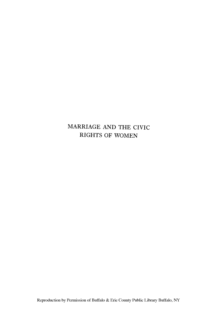 handle is hein.peggy/marcsedo0001 and id is 1 raw text is: MARRIAGE AND THE CIVIC
RIGHTS OF WOMEN

Reproduction by Permission of Buffalo & Erie County Public Library Buffalo, NY



