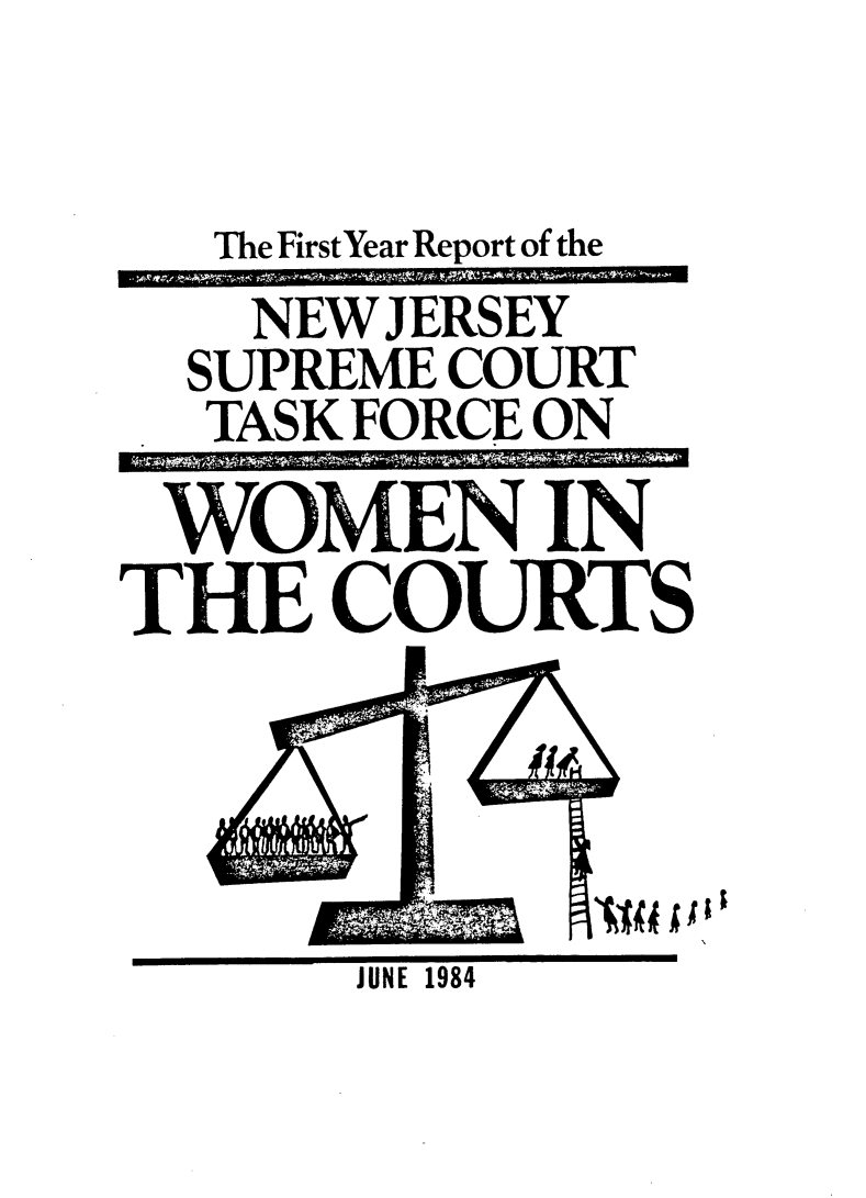 handle is hein.peggy/njsctfwcrfy0001 and id is 1 raw text is: The FirstYear Report of the
NEW JERSEY
SUPREME COURT
TASK FORCE ON
WOMEN IN
THE COURTS

JUNE 1984

r


