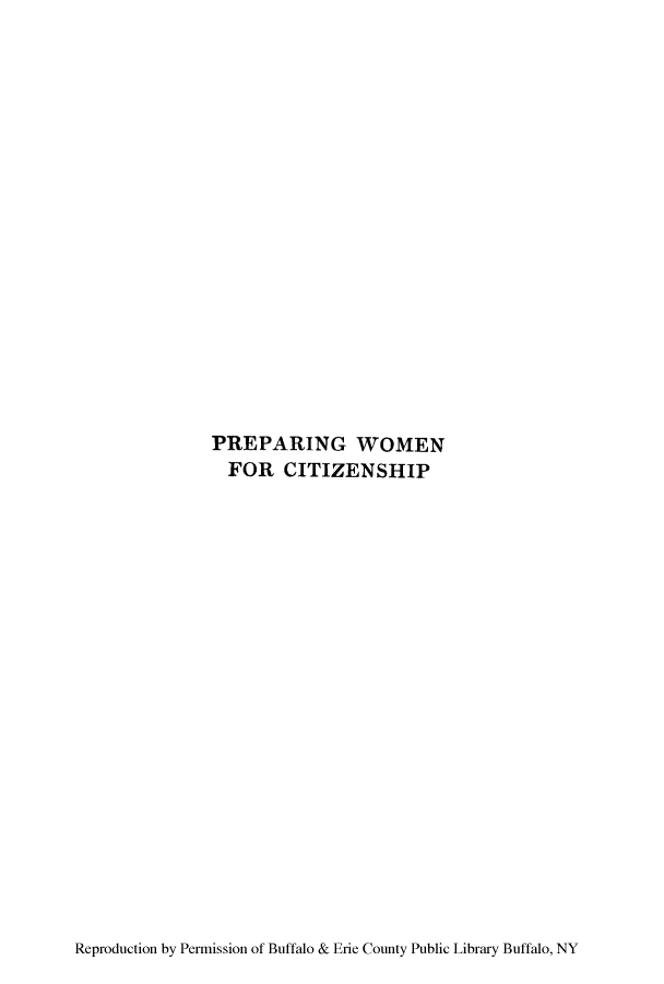 handle is hein.peggy/prewoci0001 and id is 1 raw text is: PREPARING WOMEN
FOR CITIZENSHIP

Reproduction by Permission of Buffalo & Erie County Public Library Buffalo, NY


