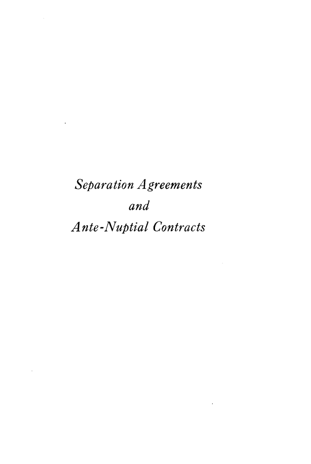 handle is hein.peggy/zahg0001 and id is 1 raw text is: Separation Agreements
and
Ante-Nuptial Contracts


