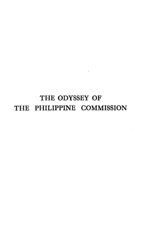 handle is hein.philipp/odyspcom0001 and id is 1 raw text is: 











      THE ODYSSEY OF
THE  PHILIPPINE COMMISSION


