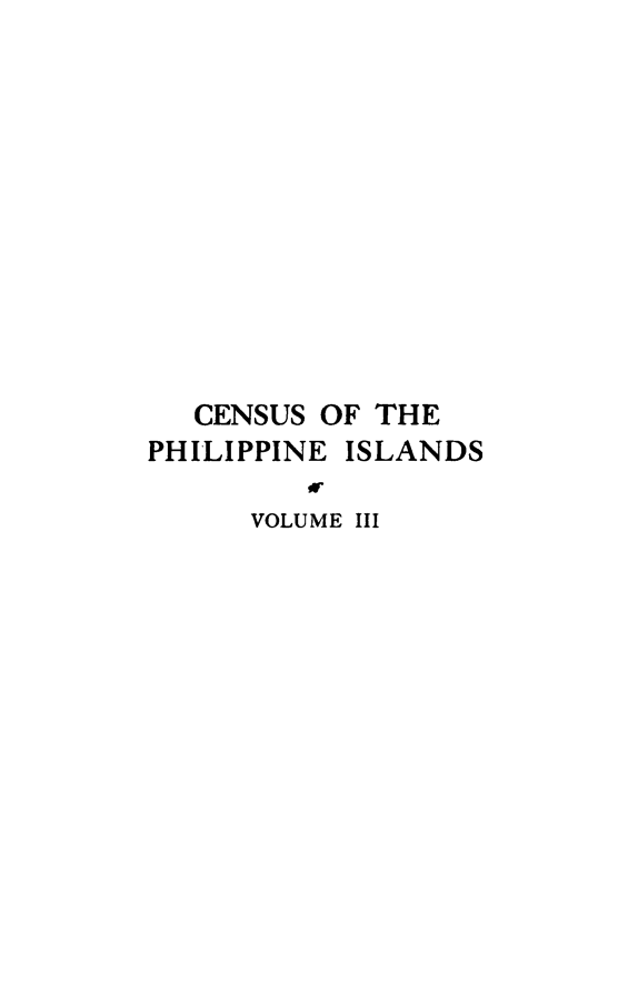 handle is hein.prescomm/cesuphil0003 and id is 1 raw text is: 











   CENSUS OF THE
PHILIPPINE ISLANDS

      VOLUME III



