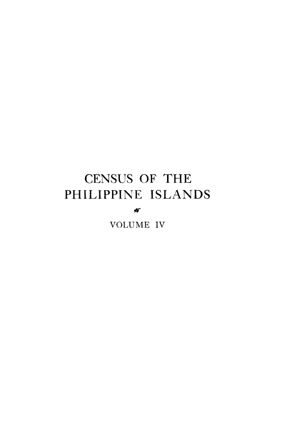handle is hein.prescomm/cesuphil0004 and id is 1 raw text is: 











  CENSUS OF THE
PHILIPPINE ISLANDS

      VOLUME IV



