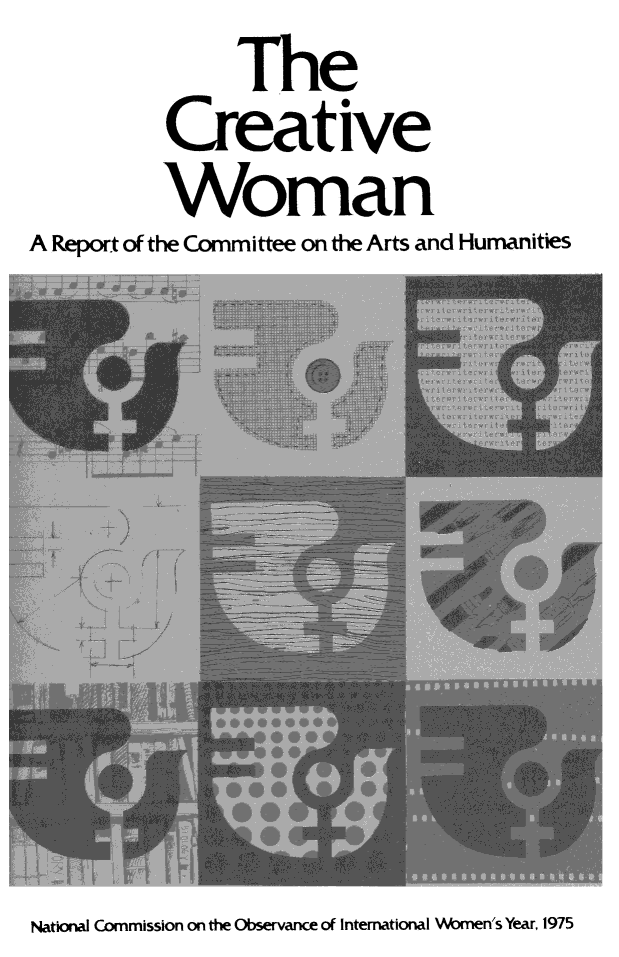 handle is hein.prescomm/creatwo0001 and id is 1 raw text is:                The
          Creative
          Woman
A Report of the Committee on the Arts and Humanities


National Commission on the Observance of International Women's Year, 1975


