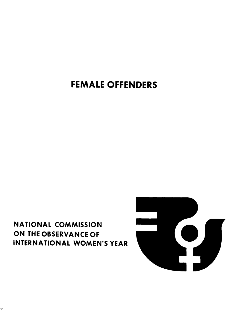 handle is hein.prescomm/feoffend0001 and id is 1 raw text is: 









FEMALE OFFENDERS


NATIONAL COMMISSION
ON THE OBSERVANCE OF
INTERNATIONAL WOMEN'S YEAR


