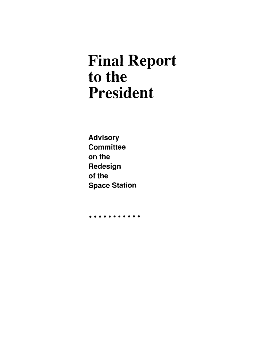 handle is hein.prescomm/finrespt0001 and id is 1 raw text is: 





Final Report

to the

President




Advisory
Committee
on the
Redesign
of the
Space Station


a 0 0 * 0 0


