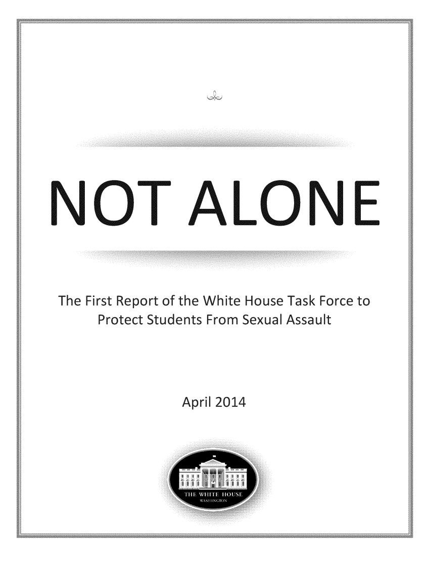 handle is hein.prescomm/ntalpsa0001 and id is 1 raw text is: ALONE

The First Report of the White House Task Force to
Protect Students From Sexual Assault
April 2014


