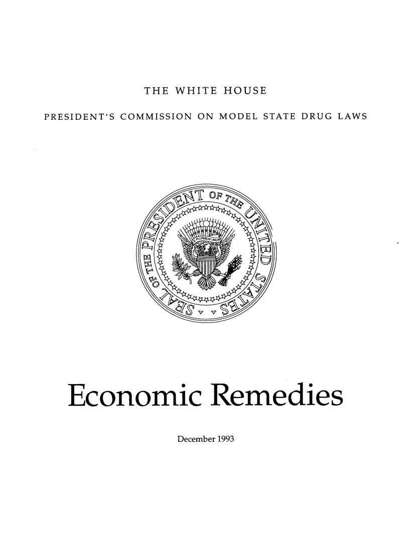 handle is hein.prescomm/pcmdrulexsu0001 and id is 1 raw text is: 







THE WHITE HOUSE


PRESIDENT'S COMMISSION ON MODEL STATE DRUG LAWS


Economic Remedies


December 1993


