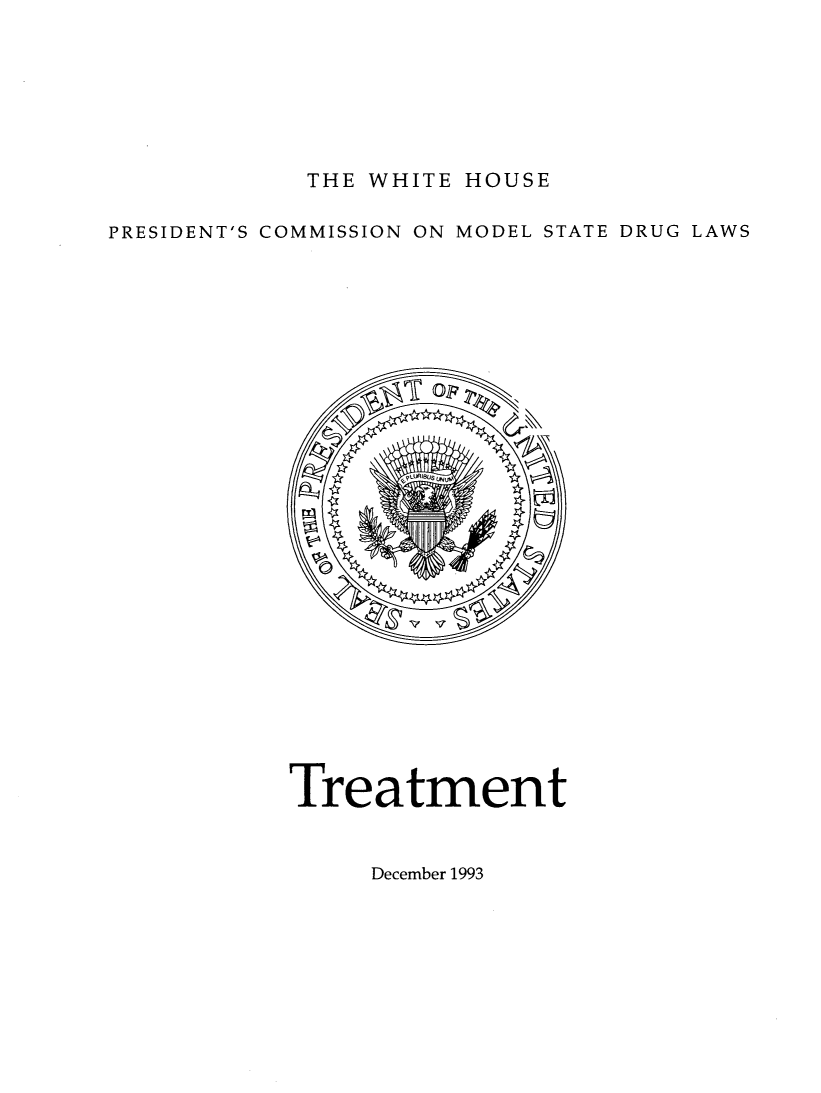handle is hein.prescomm/pcmdrulexsu0004 and id is 1 raw text is: 







THE WHITE HOUSE


PRESIDENT'S COMMISSION ON MODEL STATE DRUG LAWS



























           Treatment


December 1993


