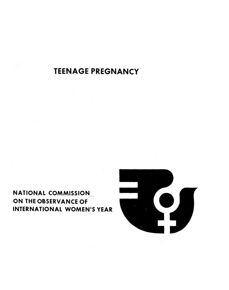 handle is hein.prescomm/teenprgcy0001 and id is 1 raw text is: 









TEENAGE PREGNANCY


NATIONAL COMMISSION,
ON THE OBSERVANCE OF
INTERNATIONAL WOMEN'S YEAR



