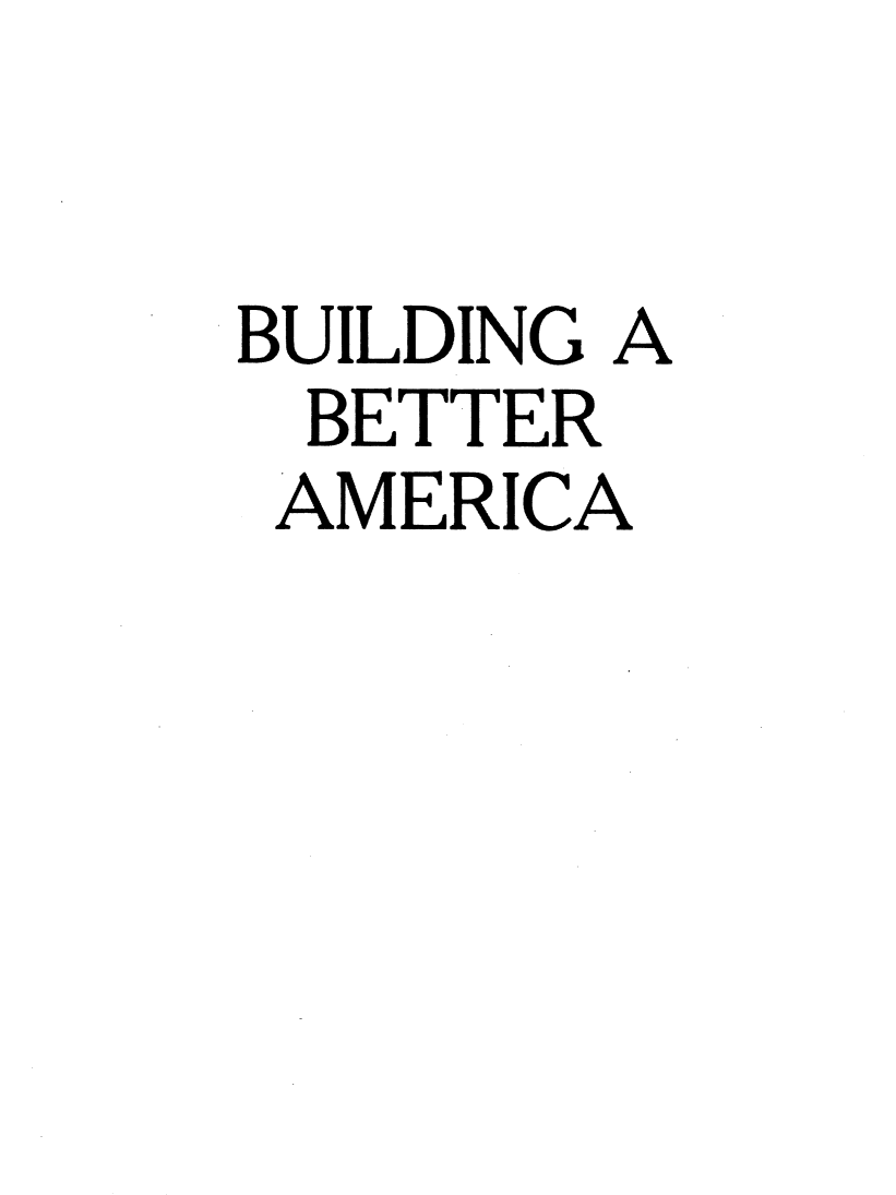 handle is hein.presidents/bldba0001 and id is 1 raw text is: 


BUILDING A
BETTER
AMERICA


