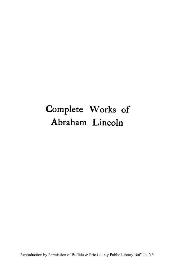 handle is hein.presidents/cwoabli0004 and id is 1 raw text is: Complete

Abraham Lincoln

Reproduction by Permission of Buffalo & Erie County Public Library Buffalo, NY

Works

of


