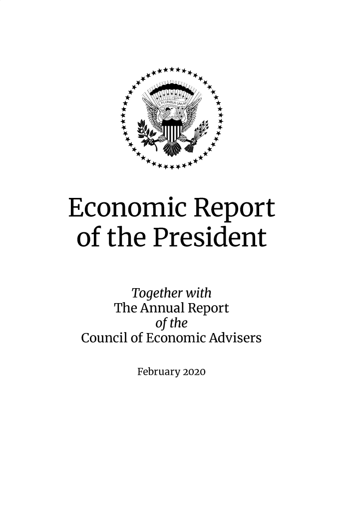 handle is hein.presidents/ecorepres2020 and id is 1 raw text is: 












Economic Report

of  the   President


       Together with
     The Annual Report
          of the
 Council of Economic Advisers


February 2020


