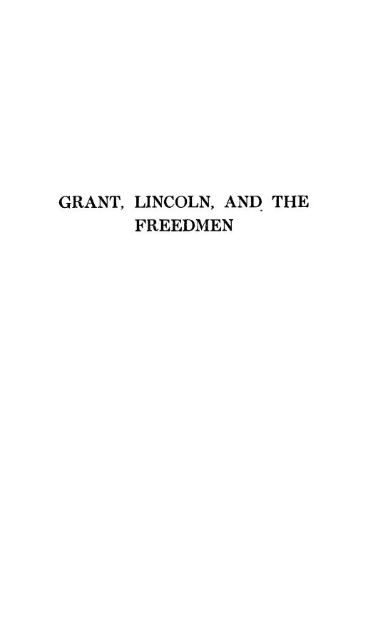 handle is hein.presidents/grnlcnfr0001 and id is 1 raw text is: GRANT, LINCOLN, AND THE
FREEDMEN



