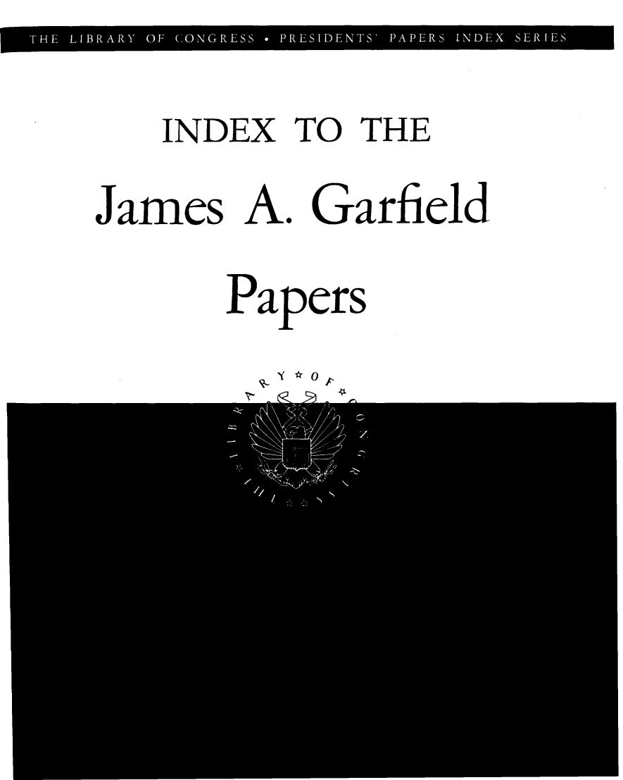 handle is hein.presidents/inxjgfp0001 and id is 1 raw text is: 

   INDEX TO THE

James A. Garfield

      Papers

        to Q L


