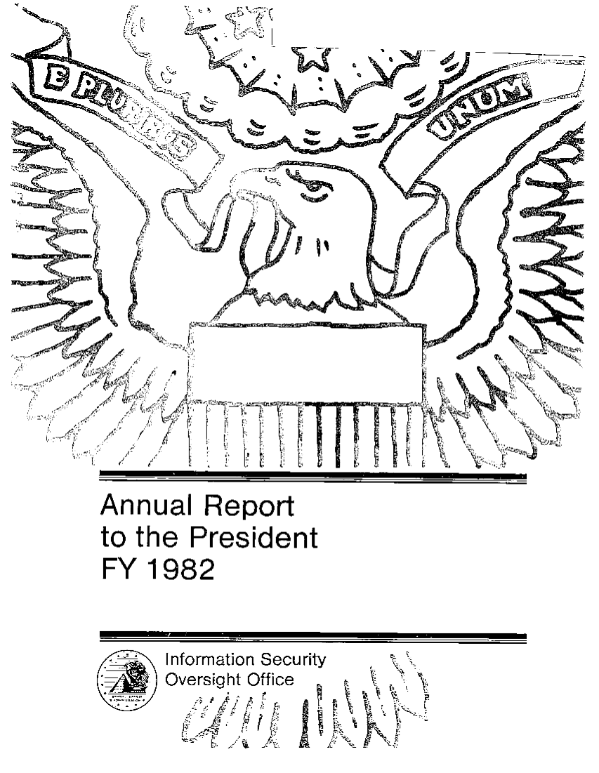 handle is hein.presidents/isoorep1982 and id is 1 raw text is: 














Annual Report
to the President
FY 1982


Information Security


Oversight Office


I 1 :



