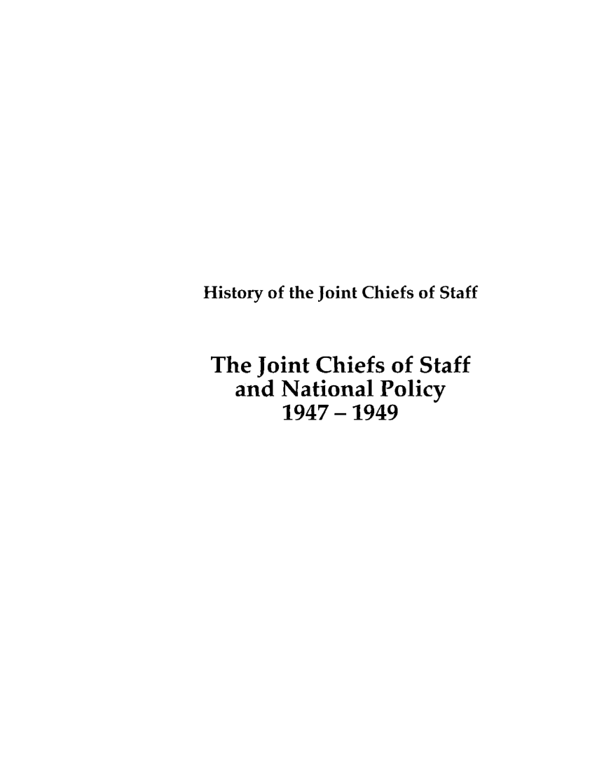 handle is hein.presidents/jchstfnp0002 and id is 1 raw text is: 










History of the Joint Chiefs of Staff


The Joint Chiefs of Staff
   and National Policy
        1947-1949


