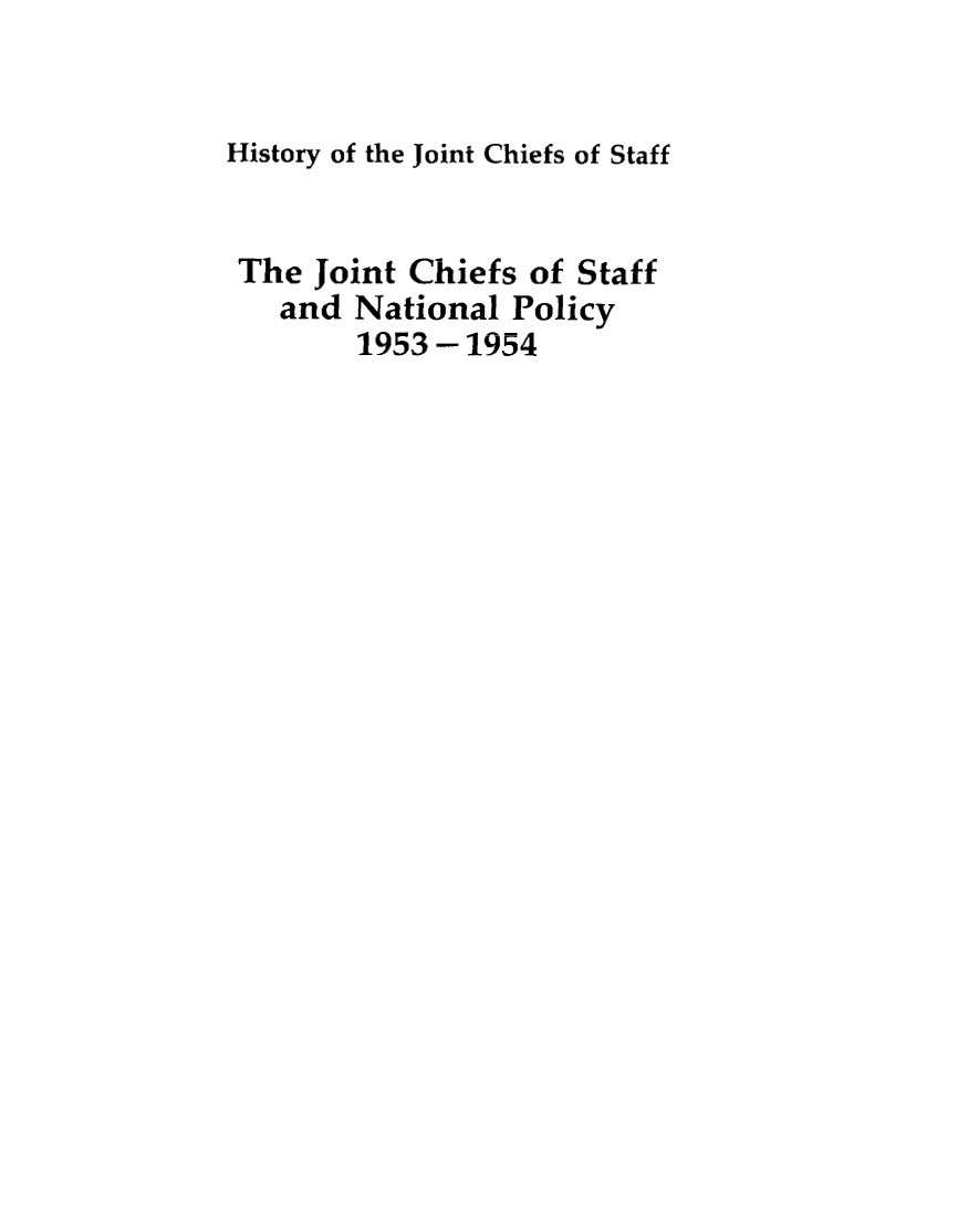handle is hein.presidents/jchstfnp0006 and id is 1 raw text is: 


History of the Joint Chiefs of Staff


The Joint Chiefs of Staff
   and National Policy
        1953-1954


