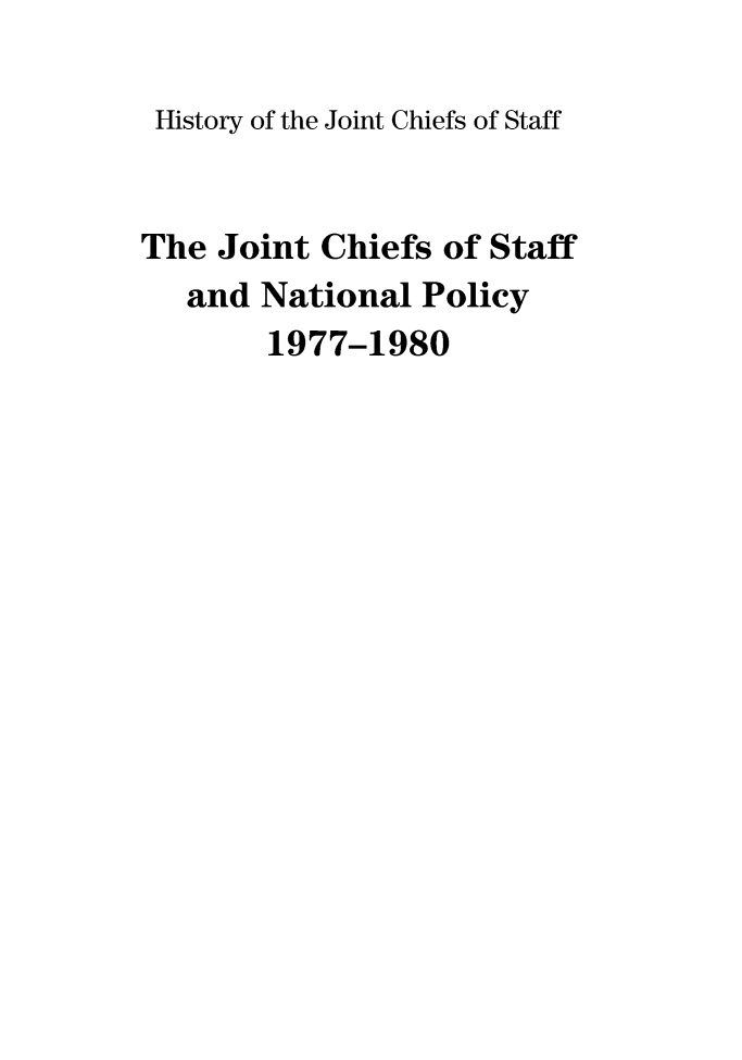 handle is hein.presidents/jchstfnp0013 and id is 1 raw text is: 

History of the Joint Chiefs of Staff


The Joint Chiefs of Staff
   and National Policy
        1977-1980


