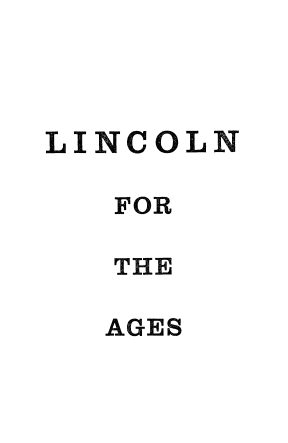 handle is hein.presidents/lincage0001 and id is 1 raw text is: 



LINCOLN

   FOR

   THE

   AGES


