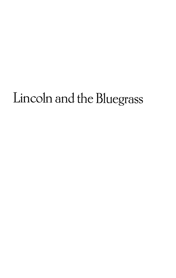 handle is hein.presidents/lnclnb0001 and id is 1 raw text is: 




Lincoln and the Bluegrass


