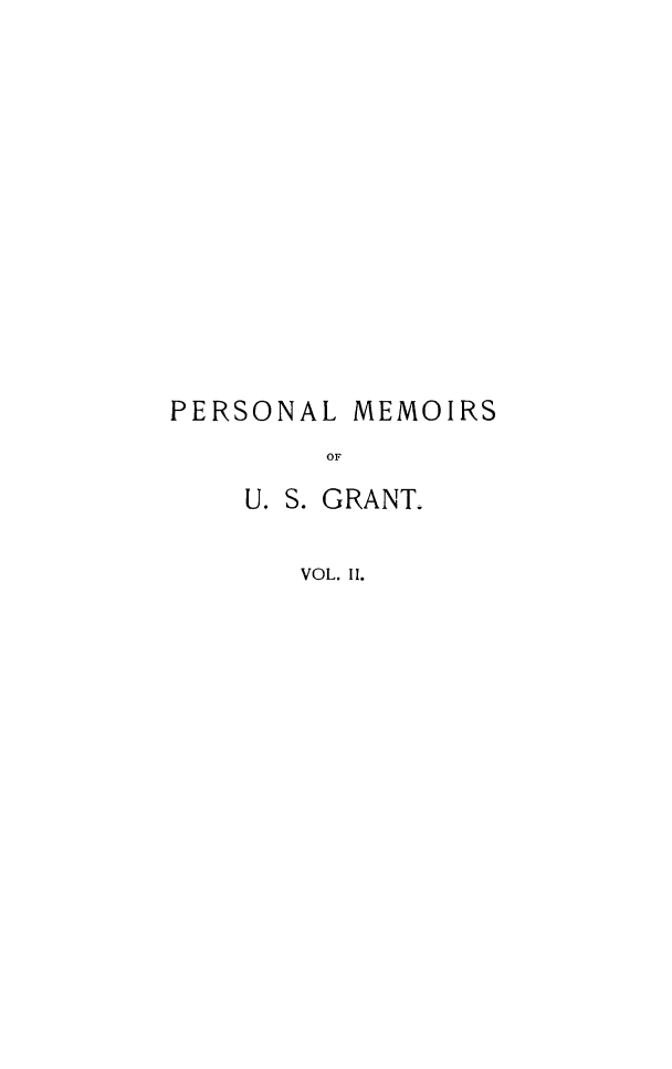handle is hein.presidents/pmusg0002 and id is 1 raw text is: PERSONAL

MEMOIRS

OF

U. S. GRANT.
VOL. II.


