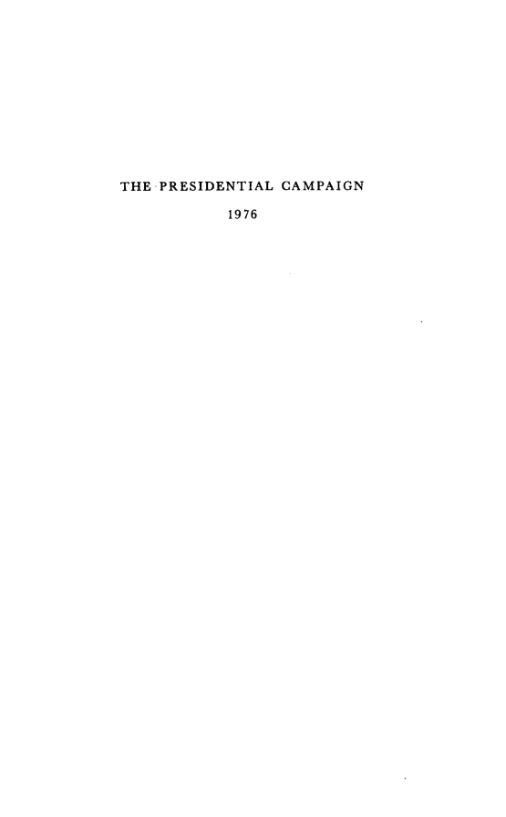 handle is hein.presidents/prezcamps0002 and id is 1 raw text is: 












THE PRESIDENTIAL CAMPAIGN

           1976


