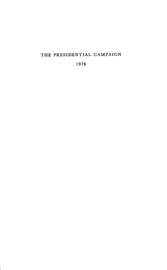 handle is hein.presidents/prezcamps0003 and id is 1 raw text is: 










THE PRESIDENTIAL CAMPAIGN

           1976



