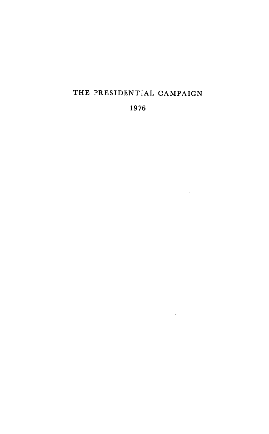 handle is hein.presidents/prezcamps0004 and id is 1 raw text is: 











THE PRESIDENTIAL CAMPAIGN

           1976


