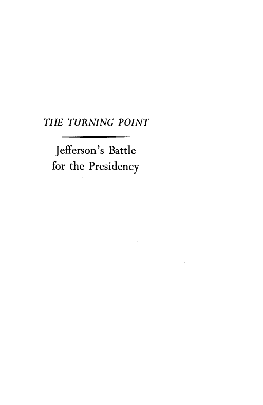 handle is hein.presidents/tpjfbp0001 and id is 1 raw text is: 








THE TURNING POINT

  Jefferson's Battle
  for the Presidency



