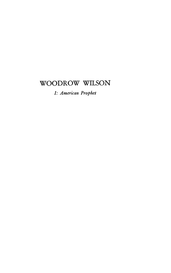 handle is hein.presidents/woowilap0001 and id is 1 raw text is: WOODROW WILSON
I: American Prophet


