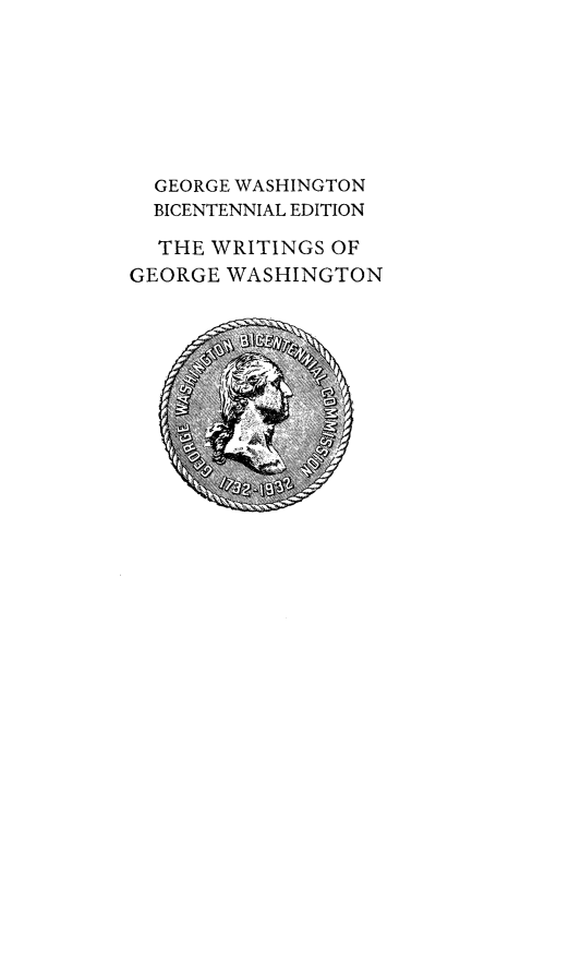 handle is hein.presidents/writgeosh0013 and id is 1 raw text is: 







  GEORGE WASHINGTON
  BICENTENNIAL EDITION

  THE WRITINGS OF
GEORGE WASHINGTON



