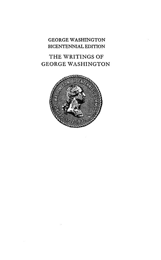 handle is hein.presidents/writgeosh0034 and id is 1 raw text is: 





  GEORGE WASHINGTON
  BICENTENNIAL EDITION

  THE WRITINGS OF
GEORGE WASHINGTON


