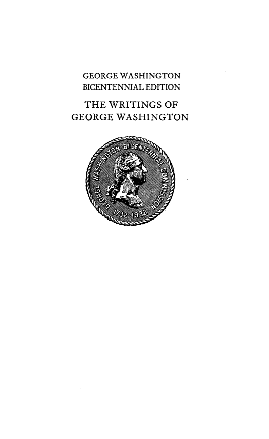 handle is hein.presidents/writgeosh0036 and id is 1 raw text is: 






  GEORGE WASHINGTON
  BICENTENNIAL EDITION

  THE WRITINGS OF
GEORGE WASHINGTON


