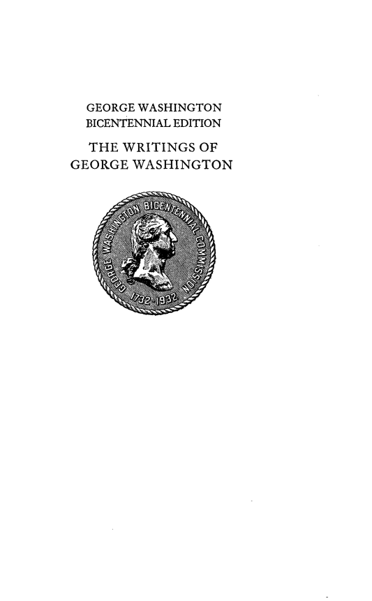handle is hein.presidents/writgeosh0039 and id is 1 raw text is: 






  GEORGE WASHINGTON
  BICENTENNIAL EDITION

  THE WRITINGS OF
GEORGE WASHINGTON


