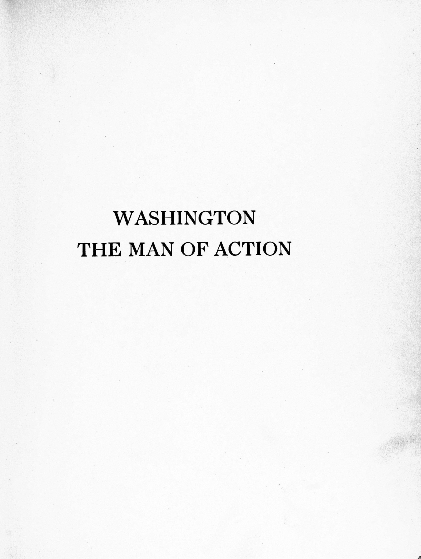 handle is hein.presidents/wshma0001 and id is 1 raw text is: 








  WASHINGTON
THE MAN OF ACTION


