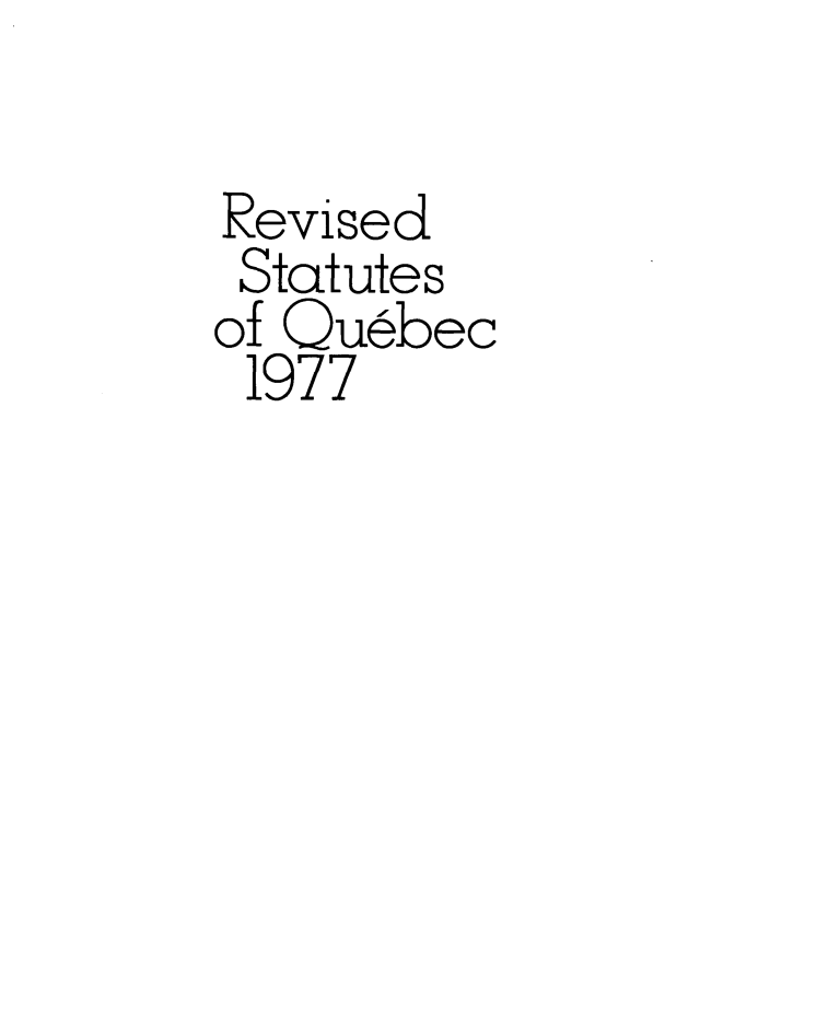 handle is hein.psc/revsque0004 and id is 1 raw text is: 

Revised
Statutes
of Quebec
1977


