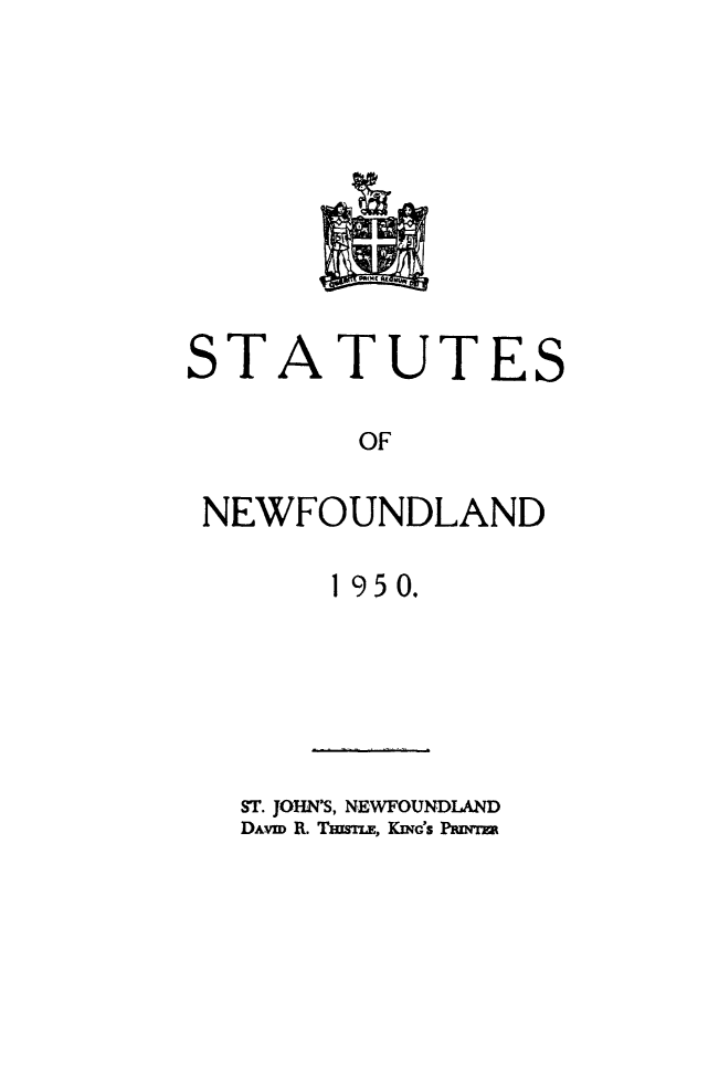 handle is hein.psc/stanewfold0102 and id is 1 raw text is: 








ST


A


TUTES


OF


NEWFOUNDLAND

       1 950.


ST. JOHN'S, NEWFOUNDLAND
DAVm R. TWsEE, KwG's PRNmra


she


