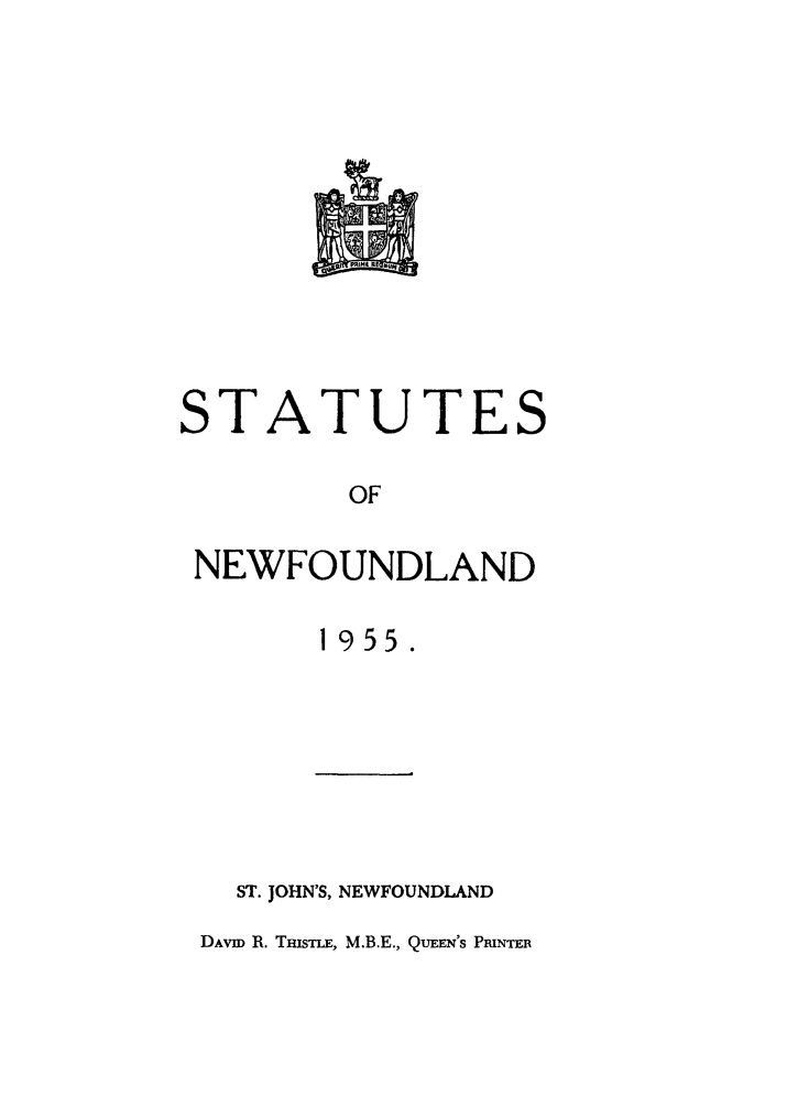 handle is hein.psc/stanewfold0107 and id is 1 raw text is: 




pFII IIU  an


T


A


TUTES


          OF

NEWFOUNDLAND

        1955.


ST. JOHN'S, NEWFOUNDLAND


DAVED R. THISTLE, M.B.E., QUEEN'S PRINTER


S


