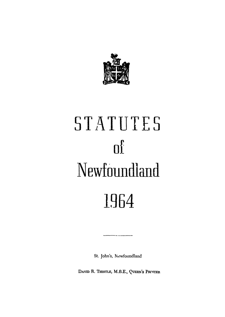 handle is hein.psc/stanewfold0116 and id is 1 raw text is: 




STATUTES
        of
 Newfoundland
      1956 4

    St. John's, Newfoundland
 DAVE R. TmSTE, M.B.E., QuEE's PmTRm


