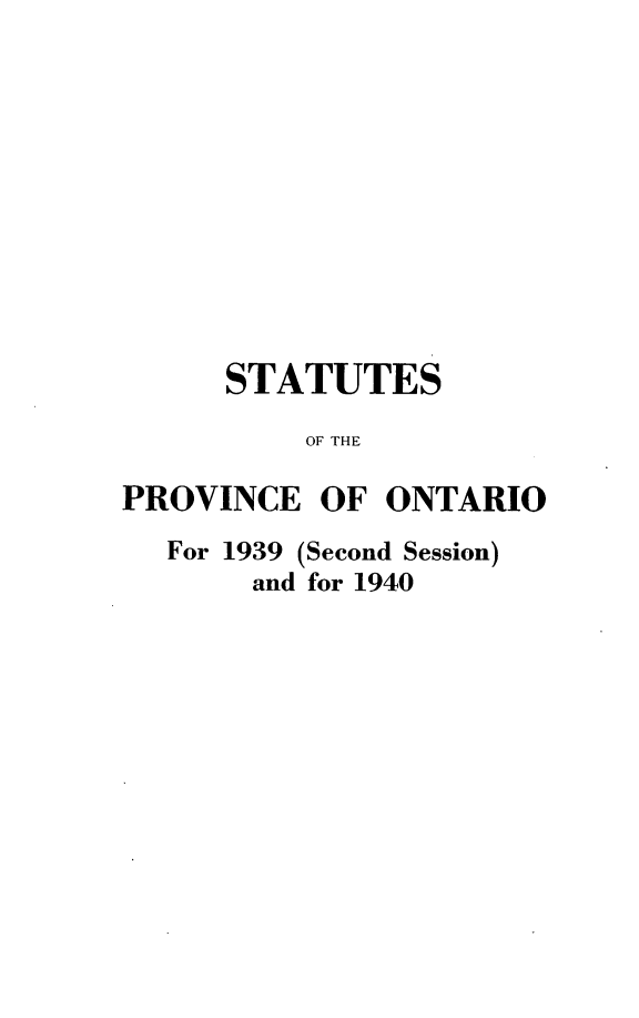 handle is hein.psc/statont0072 and id is 1 raw text is: 










      STATUTES
          OF THE

PROVINCE OF ONTARIO
  For 1939 (Second Session)
       and for 1940


