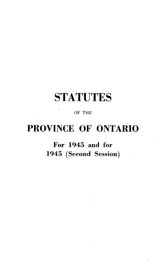 handle is hein.psc/statont0077 and id is 1 raw text is: 










      STATUTES
          OF THE

PROVINCE OF ONTARIO


For 1945 and for
1945 (Second Session)


